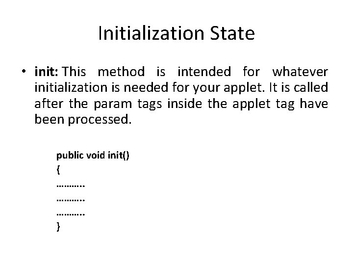 Initialization State • init: This method is intended for whatever initialization is needed for