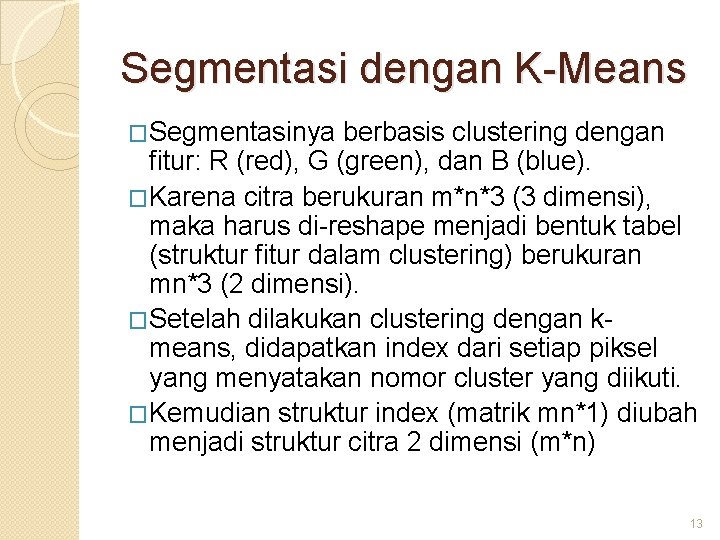 Segmentasi dengan K-Means �Segmentasinya berbasis clustering dengan fitur: R (red), G (green), dan B