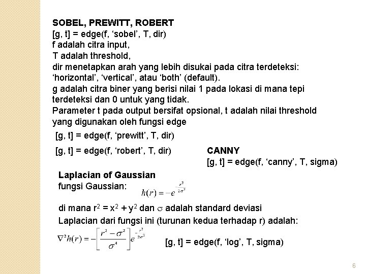 SOBEL, PREWITT, ROBERT [g, t] = edge(f, ‘sobel’, T, dir) f adalah citra input,