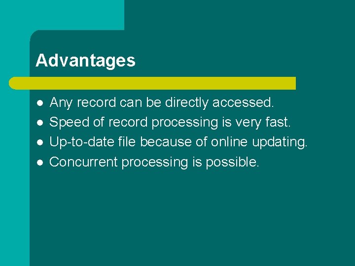 Advantages l l Any record can be directly accessed. Speed of record processing is