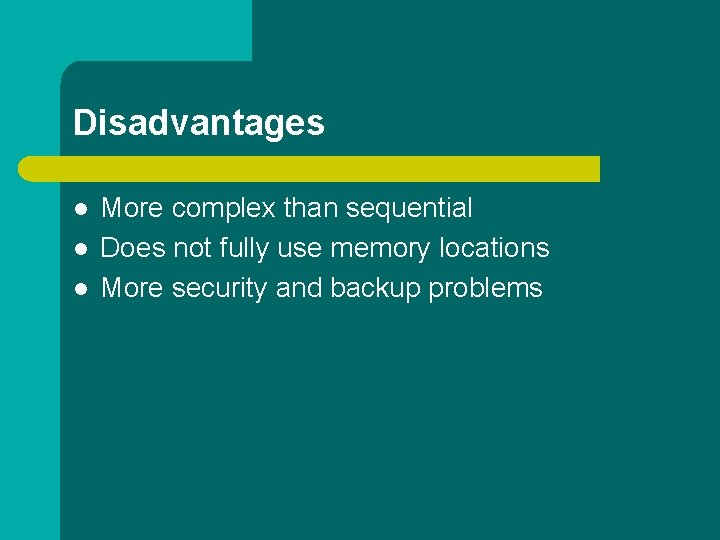 Disadvantages l l l More complex than sequential Does not fully use memory locations