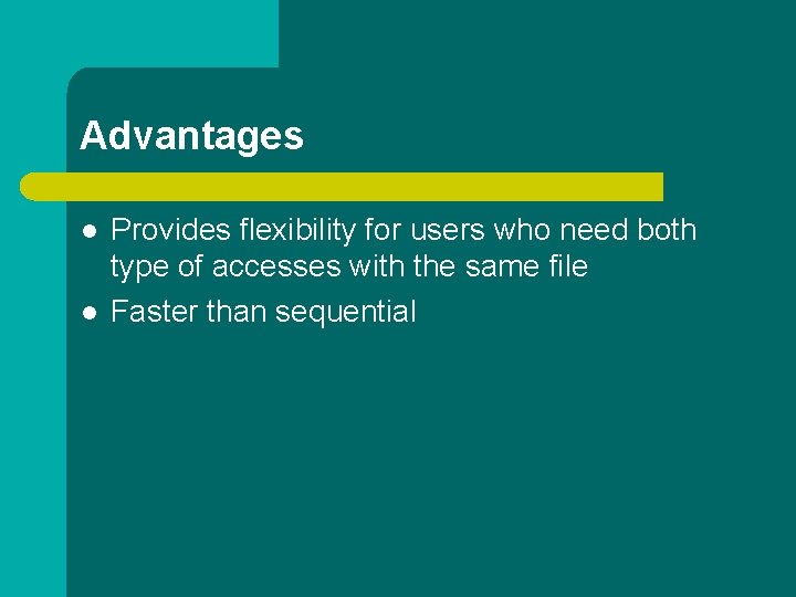 Advantages l l Provides flexibility for users who need both type of accesses with