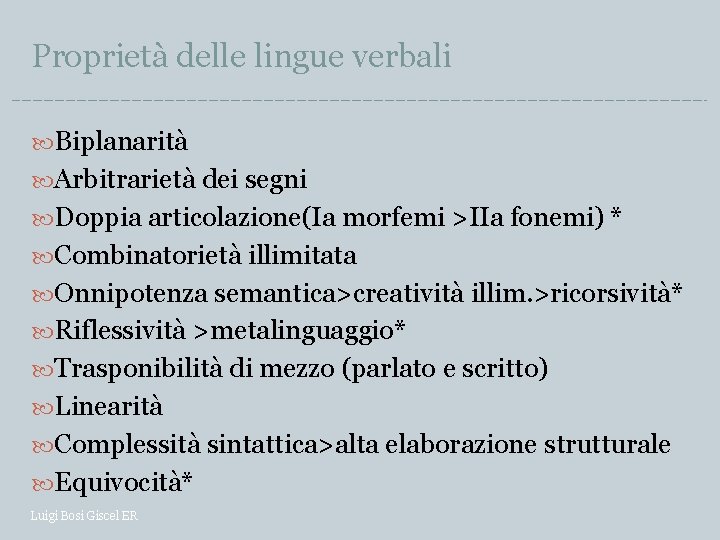 Proprietà delle lingue verbali Biplanarità Arbitrarietà dei segni Doppia articolazione(Ia morfemi >IIa fonemi) *