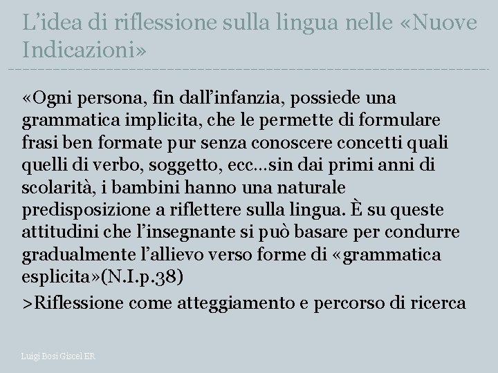 L’idea di riflessione sulla lingua nelle «Nuove Indicazioni» «Ogni persona, fin dall’infanzia, possiede una