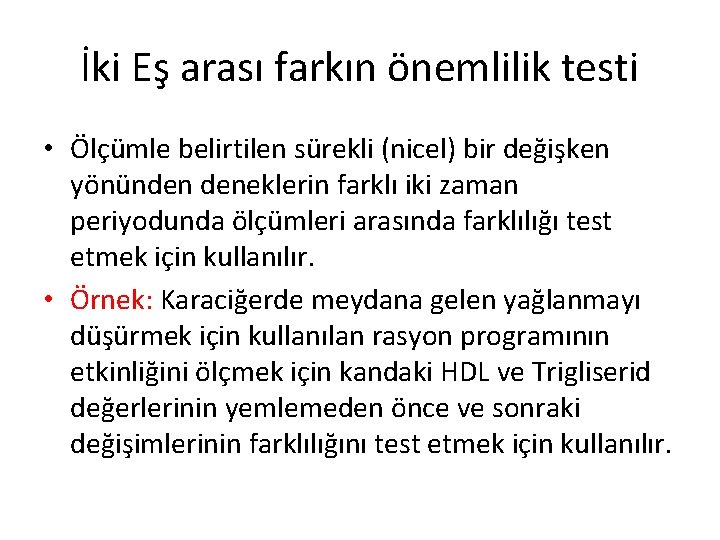 İki Eş arası farkın önemlilik testi • Ölçümle belirtilen sürekli (nicel) bir değişken yönünden İki Eş arası farkın önemlilik testi • Ölçümle belirtilen sürekli (nicel) bir değişken yönünden