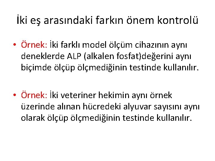 İki eş arasındaki farkın önem kontrolü • Örnek: İki farklı model ölçüm cihazının aynı İki eş arasındaki farkın önem kontrolü • Örnek: İki farklı model ölçüm cihazının aynı