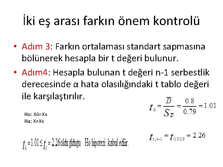 İki eş arası farkın önem kontrolü • Adım 3: Farkın ortalaması standart sapmasına bölünerek İki eş arası farkın önem kontrolü • Adım 3: Farkın ortalaması standart sapmasına bölünerek
