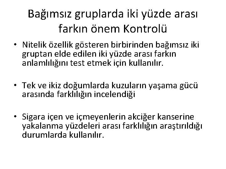 Bağımsız gruplarda iki yüzde arası farkın önem Kontrolü • Nitelik özellik gösteren birbirinden bağımsız Bağımsız gruplarda iki yüzde arası farkın önem Kontrolü • Nitelik özellik gösteren birbirinden bağımsız