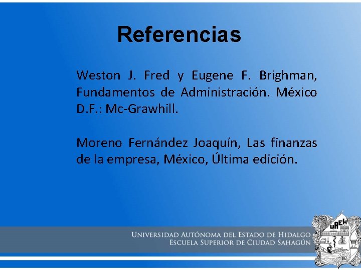 Referencias Weston J. Fred y Eugene F. Brighman, Fundamentos de Administración. México D. F.