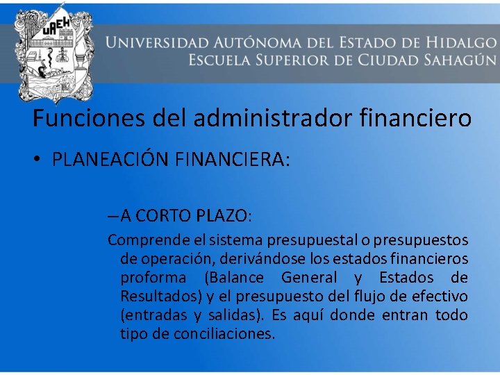 Funciones del administrador financiero • PLANEACIÓN FINANCIERA: – A CORTO PLAZO: Comprende el sistema