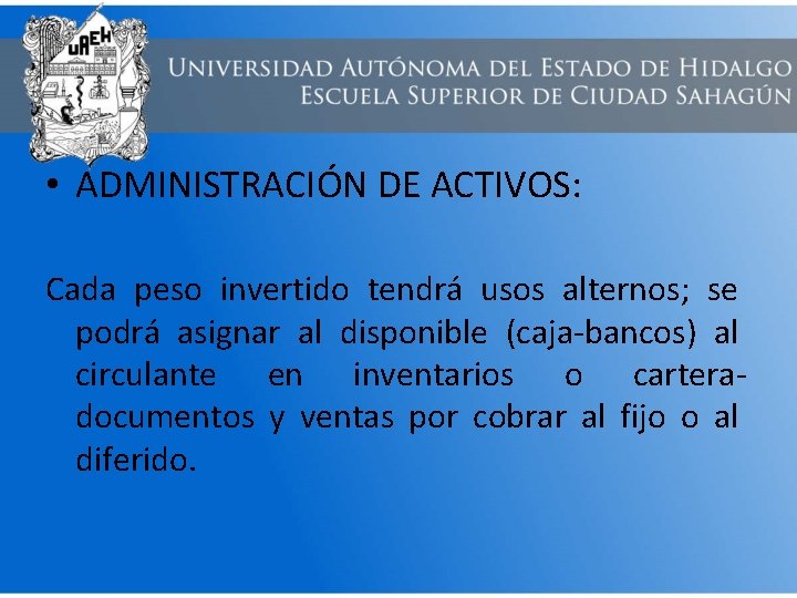  • ADMINISTRACIÓN DE ACTIVOS: Cada peso invertido tendrá usos alternos; se podrá asignar