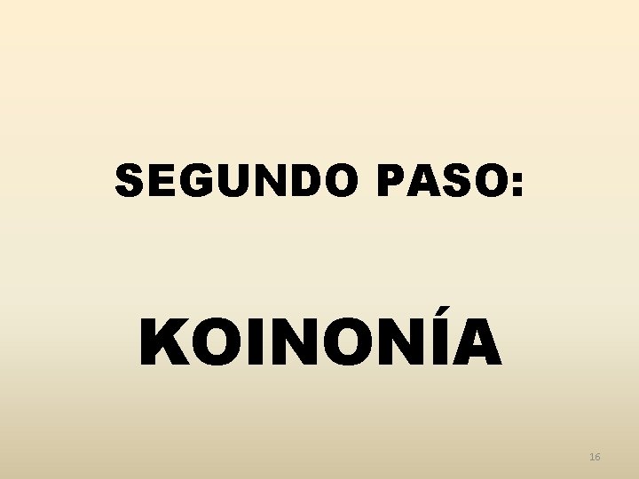 SEGUNDO PASO: KOINONÍA 16 
