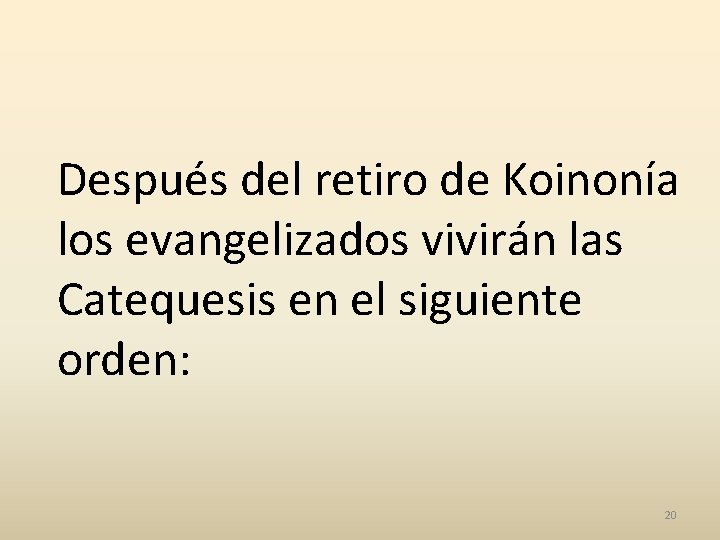Después del retiro de Koinonía los evangelizados vivirán las Catequesis en el siguiente orden:
