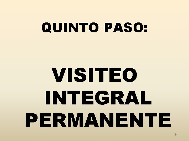 QUINTO PASO: VISITEO INTEGRAL PERMANENTE 34 