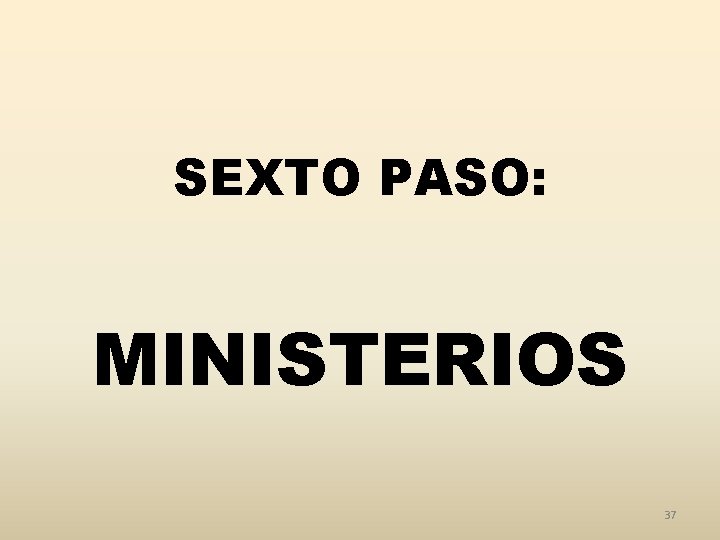 SEXTO PASO: MINISTERIOS 37 