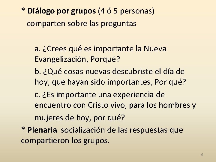 * Diálogo por grupos (4 ó 5 personas) comparten sobre las preguntas a. ¿Crees