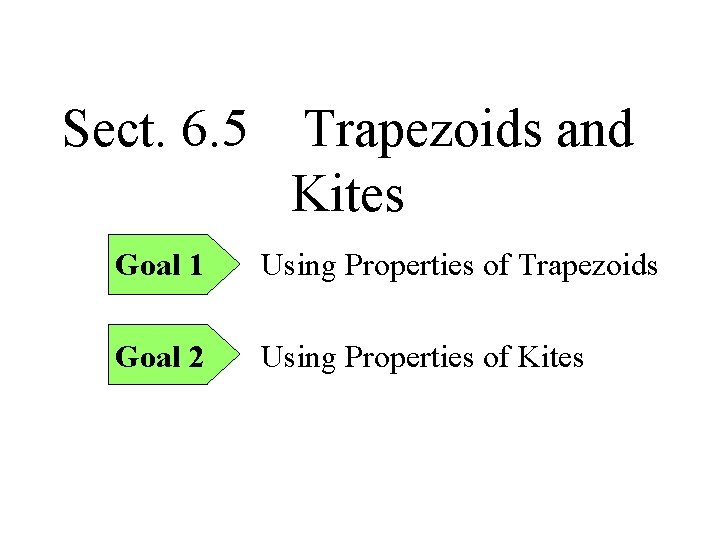 Sect. 6. 5 Trapezoids and Kites Goal 1 Using Properties of Trapezoids Goal 2