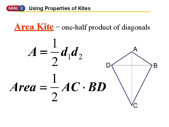 Using Properties of Kites Area Kite = one-half product of diagonals 