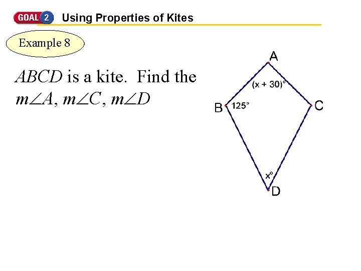 Using Properties of Kites Example 8 ABCD is a kite. Find the m A,