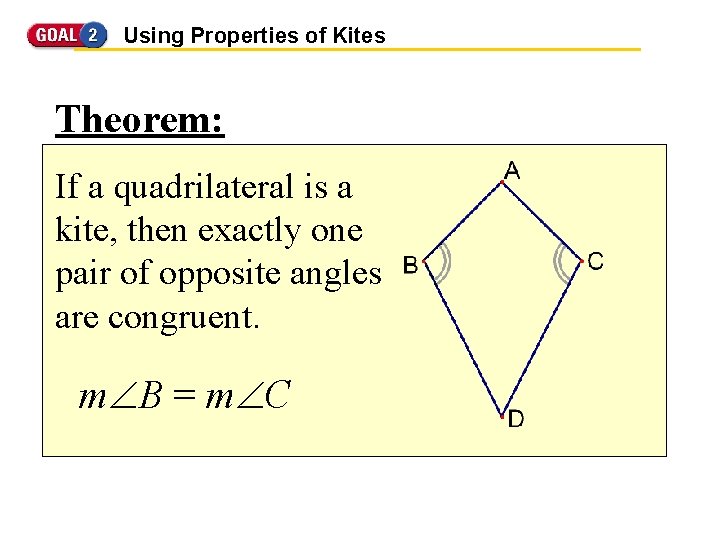 Using Properties of Kites Theorem: If a quadrilateral is a kite, then exactly one