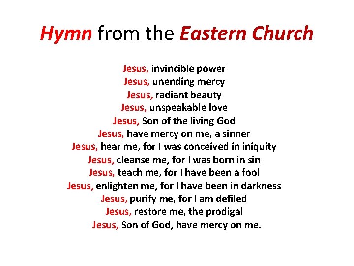 Hymn from the Eastern Church Jesus, invincible power  Jesus, unending mercy  Jesus, radiant beauty 
