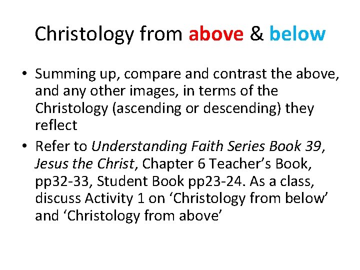 Christology from above & below • Summing up, compare and contrast the above, and