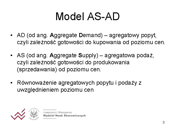 Model AS-AD • AD (od ang. Aggregate Demand) – agregatowy popyt, czyli zależność gotowości