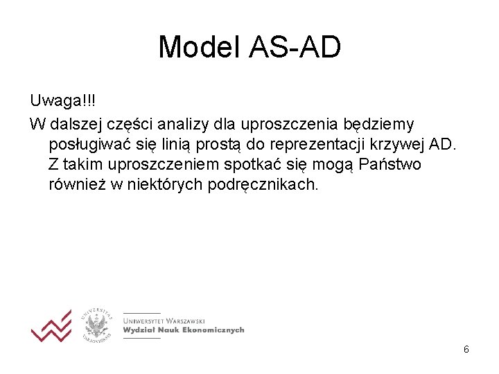 Model AS-AD Uwaga!!! W dalszej części analizy dla uproszczenia będziemy posługiwać się linią prostą