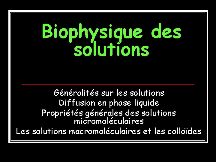 Biophysique des solutions Généralités sur les solutions Diffusion en phase liquide Propriétés générales des