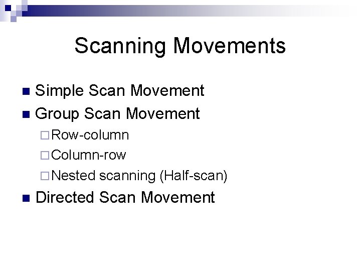 Scanning Movements Simple Scan Movement n Group Scan Movement n ¨ Row-column ¨ Column-row