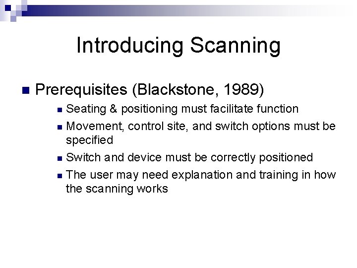 Introducing Scanning n Prerequisites (Blackstone, 1989) Seating & positioning must facilitate function n Movement,