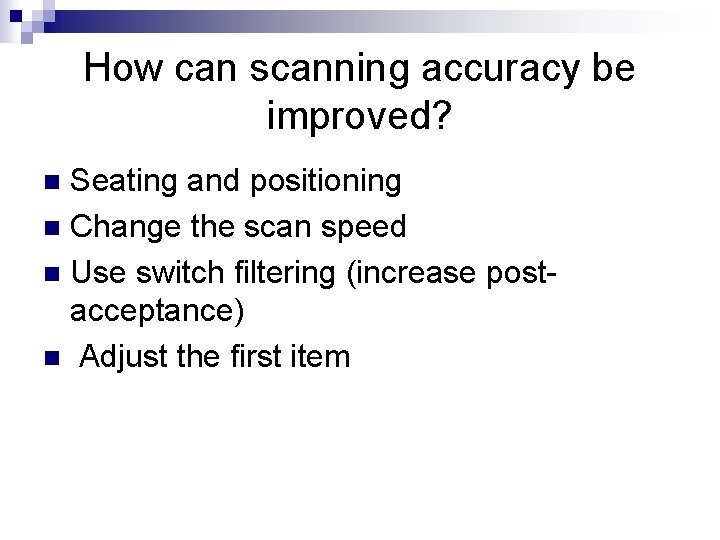 How can scanning accuracy be improved? Seating and positioning n Change the scan speed