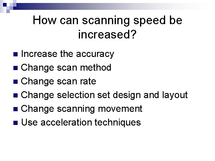 How can scanning speed be increased? Increase the accuracy n Change scan method n