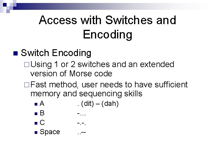 Access with Switches and Encoding n Switch Encoding ¨ Using 1 or 2 switches