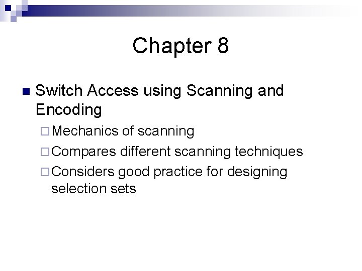 Chapter 8 n Switch Access using Scanning and Encoding ¨ Mechanics of scanning ¨