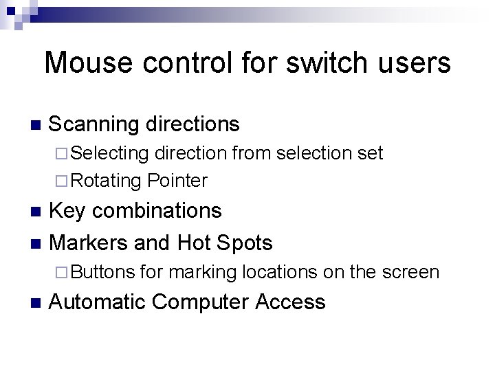 Mouse control for switch users n Scanning directions ¨ Selecting direction from selection set