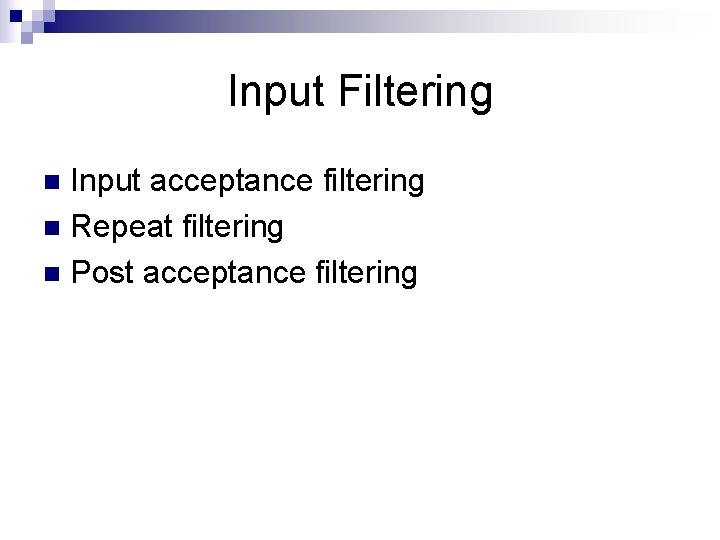 Input Filtering Input acceptance filtering n Repeat filtering n Post acceptance filtering n 