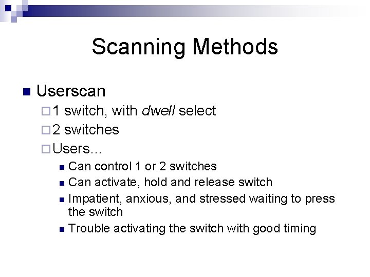 Scanning Methods n Userscan ¨ 1 switch, with dwell select ¨ 2 switches ¨