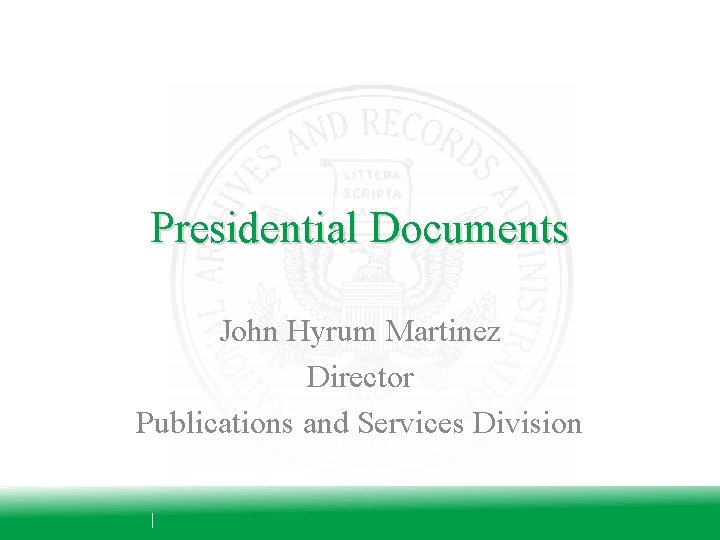 Presidential Documents John Hyrum Martinez Director Publications and Services Division 