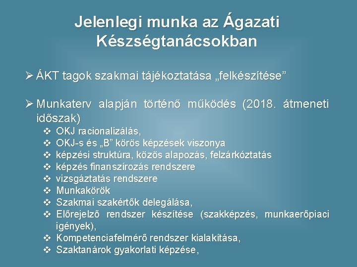 Jelenlegi munka az Ágazati Készségtanácsokban Ø ÁKT tagok szakmai tájékoztatása „felkészítése” Ø Munkaterv alapján