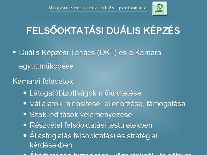 Magyar Kereskedelmi és Iparkamara FELSŐOKTATÁSI DUÁLIS KÉPZÉS § Duális Képzési Tanács (DKT) és a