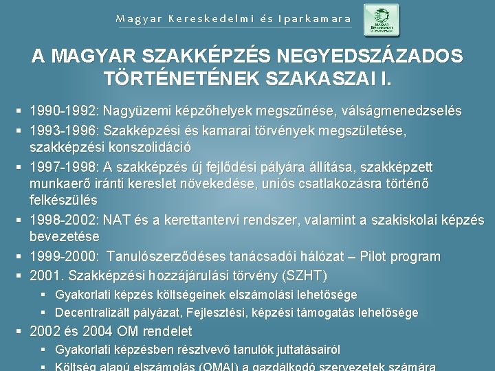 Magyar Kereskedelmi és Iparkamara A MAGYAR SZAKKÉPZÉS NEGYEDSZÁZADOS TÖRTÉNEK SZAKASZAI I. § 1990 -1992: