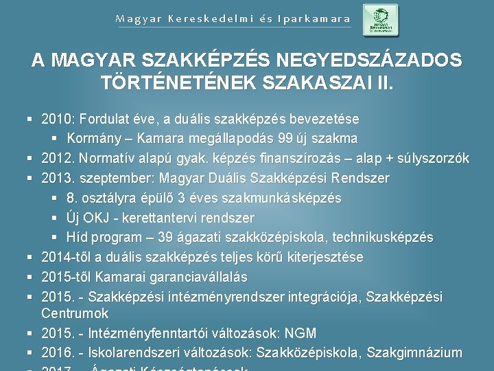 Magyar Kereskedelmi és Iparkamara A MAGYAR SZAKKÉPZÉS NEGYEDSZÁZADOS TÖRTÉNEK SZAKASZAI II. § 2010: Fordulat