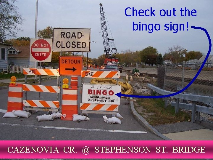 Check out the bingo sign! CAZENOVIA CR. @ STEPHENSON ST. BRIDGE 