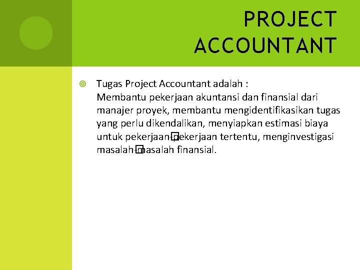 PROJECT ACCOUNTANT Tugas Project Accountant adalah : Membantu pekerjaan akuntansi dan finansial dari manajer