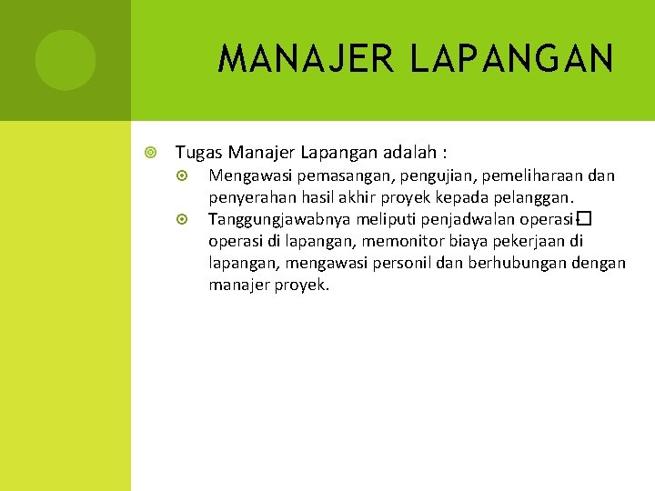 MANAJER LAPANGAN Tugas Manajer Lapangan adalah : Mengawasi pemasangan, pengujian, pemeliharaan dan penyerahan hasil