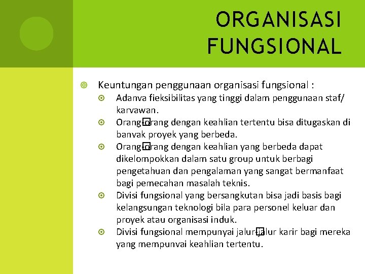 ORGANISASI FUNGSIONAL Keuntungan penggunaan organisasi fungsional : Adanva fieksibilitas yang tinggi dalam penggunaan staf/
