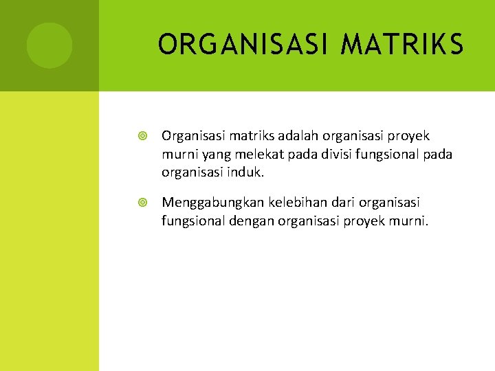 ORGANISASI MATRIKS Organisasi matriks adalah organisasi proyek murni yang melekat pada divisi fungsional pada