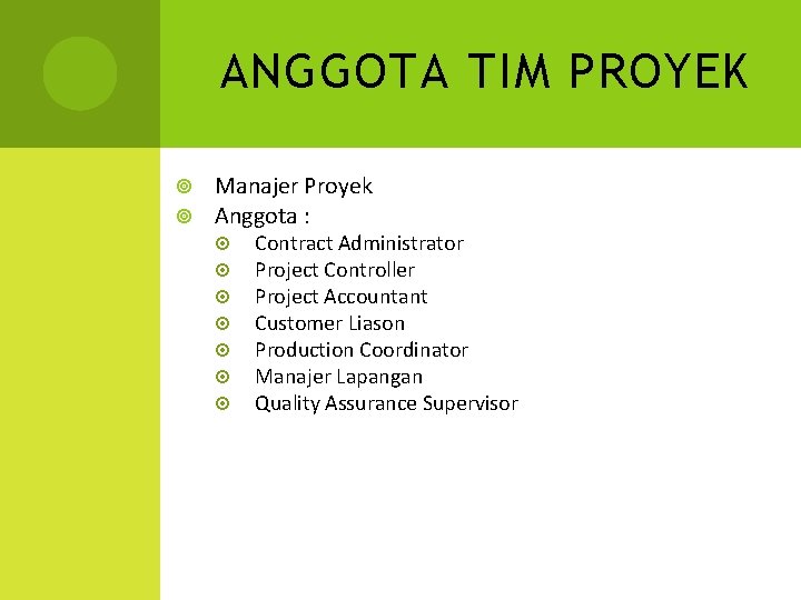 ANGGOTA TIM PROYEK Manajer Proyek Anggota : Contract Administrator Project Controller Project Accountant Customer