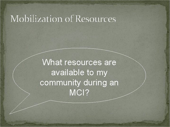 Mobilization of Resources What resources are available to my community during an MCI? 